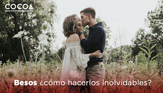 Besos, ¿Cómo hacerlos inolvidables?